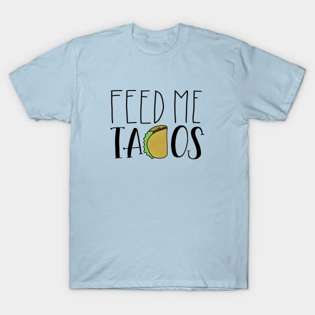 Feed Me Tacos T-Shirt by GinAndInkDesigns